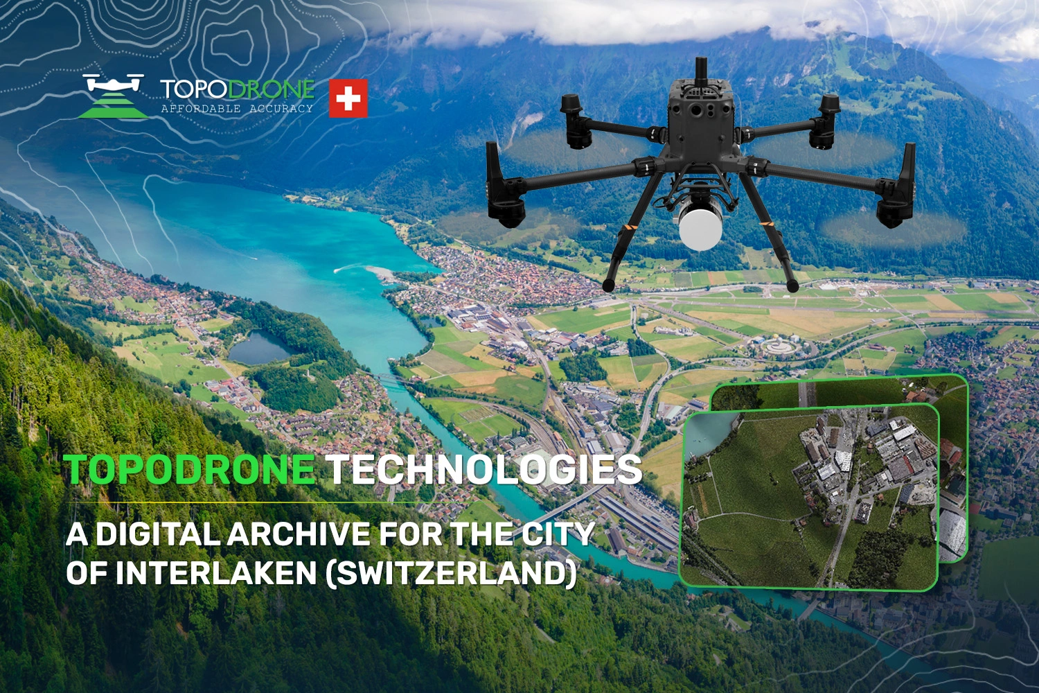 TOPODRONE TECHNOLOGIES: A DIGITAL ARCHIVE FOR THE CITY OF INTERLAKEN (SWITZERLAND) TOPODRONE TECHNOLOGIES: A DIGITAL ARCHIVE FOR THE CITY OF INTERLAKEN (SWITZERLAND)