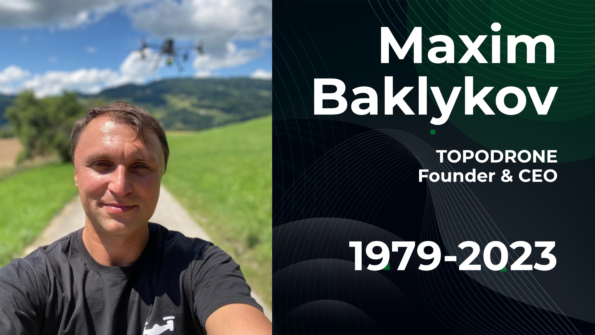 MAXIM BAKLYKOV, TOPODRONE FOUNDER & CEO, PASSED AWAY